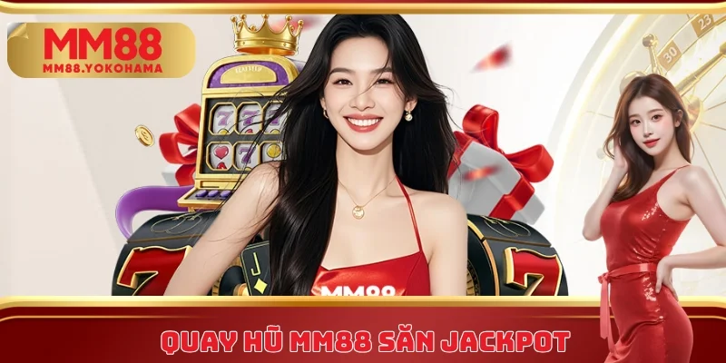 Quay hũ MM88 săn Jackpot không giới hạn