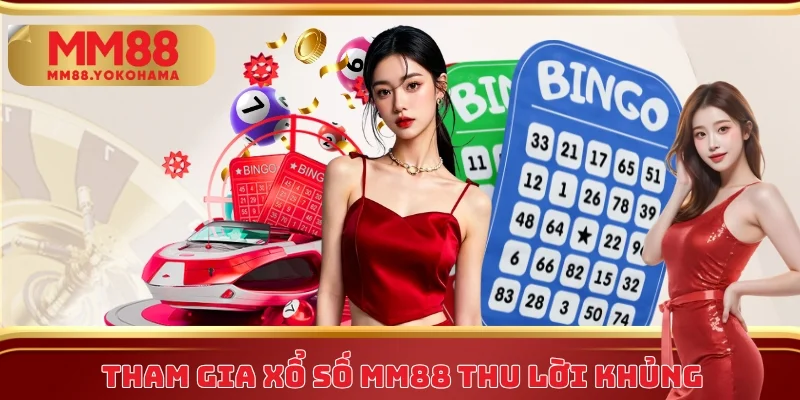 Tham gia xổ số MM88 thu lời khủng